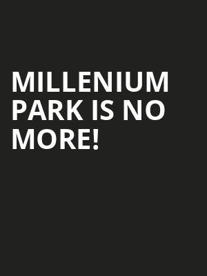 Millenium Park is no more